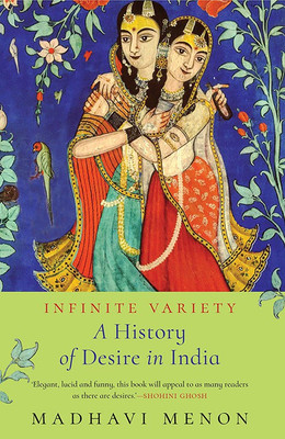 Infinite Variety  - A History of Desire in India(English, Paperback, Menon Madhavi)