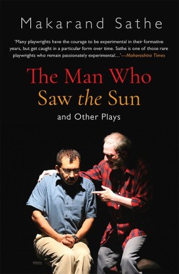 Man Who Saw the Sun and Other Plays  - And Other Plays(English, Paperback, Sathe Makarand)