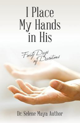 I Place My Hands in His(English, Paperback, Author Selene Maya Dr)
