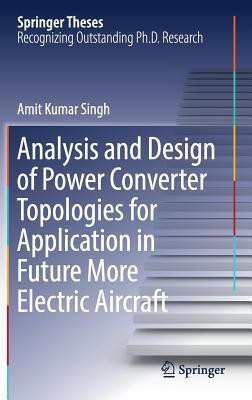 Analysis and Design of Power Converter Topologies for Application in Future More Electric Aircraft(English, Hardcover, Singh Amit Kumar)