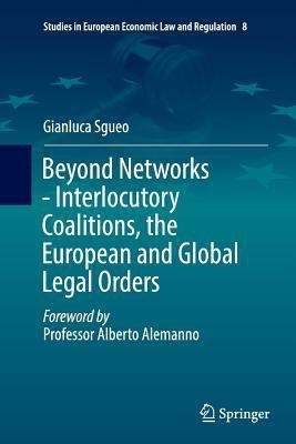 Beyond Networks - Interlocutory Coalitions, the European and Global Legal Orders(English, Paperback, Sgueo Gianluca)