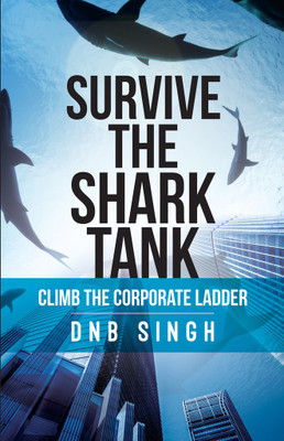 Survive The Shark Tank  - Climb The Corporate Ladder(English, Paperback, Singh Dnb)