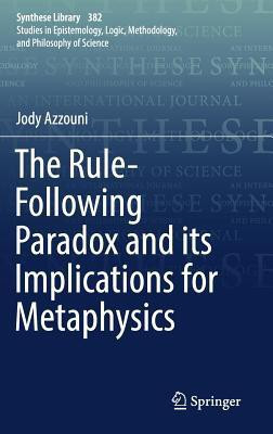 The Rule-Following Paradox and its Implications for Metaphysics(English, Hardcover, Azzouni Jody)