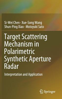 Target Scattering Mechanism in Polarimetric Synthetic Aperture Radar(English, Hardcover, Chen Si-Wei)