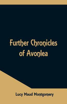 Further Chronicles of Avonlea(English, Paperback, Montgomery Lucy Maud)