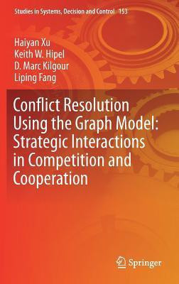 Conflict Resolution Using the Graph Model: Strategic Interactions in Competition and Cooperation(English, Hardcover, Xu Haiyan)