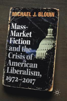 Mass-Market Fiction and the Crisis of American Liberalism, 1972-2017(English, Hardcover, Blouin Michael J.)