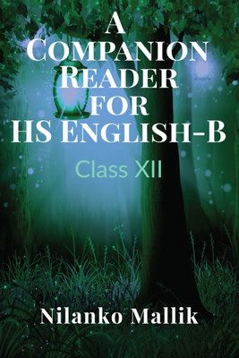A Companion Reader for HS English-B Class XII(English, Paperback, Nilanko Mallik)