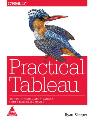 Practical Tableau: 100 Tips, Tutorials, and Strategies from a Tableau Zen Master(English, Paperback, Ryan Sleeper)