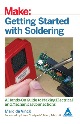 Make: Getting Started with Soldering - A Hands-On Guide to Making Electrical and Mechanical Connections(English, Paperback, Marc de Vinck)