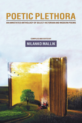 Poetic Plethora  - An Annotated Anthology of Select Victorian and Modern Poems(English, Paperback, Nilanko Mallik)