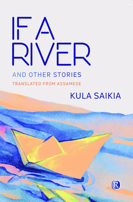 If a River and other stories(English, Hardcover, Kula Saikia, Asamiya)