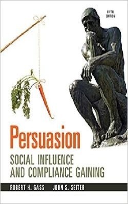 Persuasion : Social Influence And Compliance Gaining, 5Th Edn(English, Paperback, John S. Seiter, Robert H. Gass)