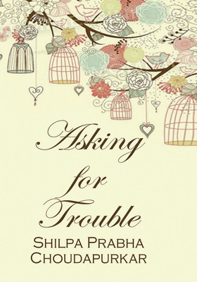 Asking for Trouble(English, Paperback, Shilpa Prabha Choudapurkar)