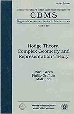 Hodge Theory, Complex Geometry And Representation Theory(English, Paperback, Mark Green, Philip Griffiths , Matt Kerr)