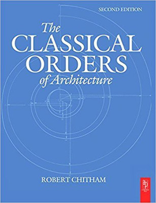 Classical Orders Of Architecture, 2Nd Edition(English, Hardcover, Chitham, Calder Loth)