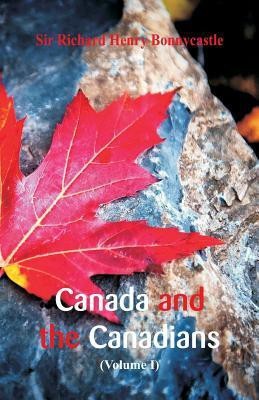 Canada and the Canadians(English, Paperback, Bonnycastle Richard Henry Sir)