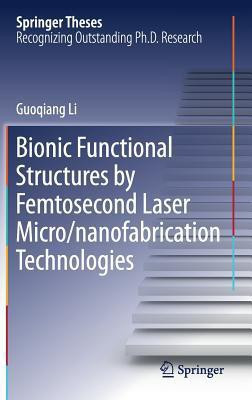 Bionic Functional Structures by Femtosecond Laser Micro/nanofabrication Technologies(English, Hardcover, Li Guoqiang)