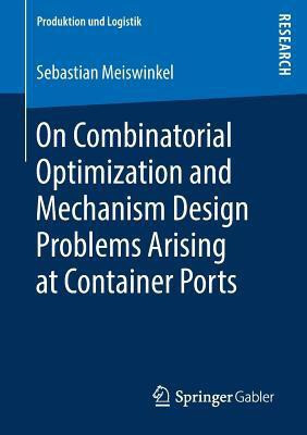 On Combinatorial Optimization and Mechanism Design Problems Arising at Container Ports(English, Paperback, Meiswinkel Sebastian)