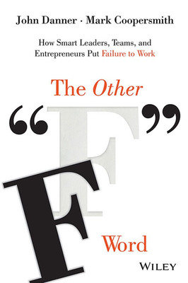 The Other F Word  - How Smart Leaders, Teams and Entrepreneurs Put Failure to Work(English, Paperback, Danner John)