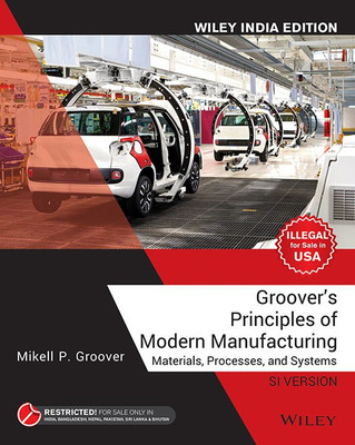 Groover's Principles of Modern Manufacturing Si Version, Wiley India Edition  - Materials, Processes and Systems(English, Paperback, Groover Mikell P.)