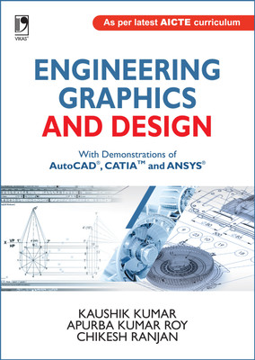 Engineering Graphics and Design  - With Demonstrations of AutoCAD, CATIA and ANSYS First Edition(English, Paperback, Chikesh Ranjan, Apurba Kumar Roy, Kaushik Kumar)