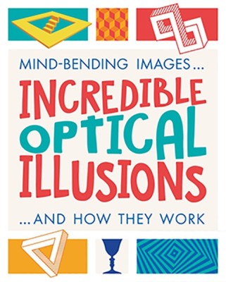 Incredible Optical Illusions  - Mind Bending Images and How They Work(English, Paperback, Claybourne Anna)