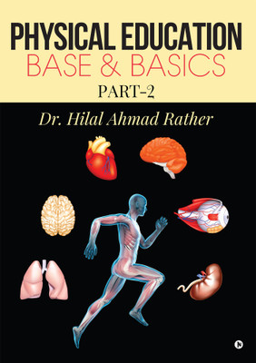 Physical Education Base & Basics  - Part-2(English, Paperback, Dr. Hilal Ahmad Rather)