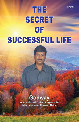 The Secret of Successful Life  - A Humble Pathfinder to explore the internal power of human being(English, Paperback, Godway)