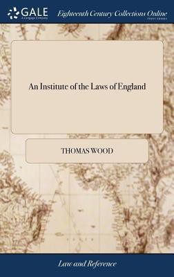 An Institute of the Laws of England(English, Hardcover, Wood Thomas)