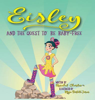 Eisley and the Quest to Be Baby-Free(English, Hardcover, Charles Raschel)