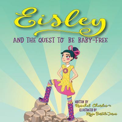 Eisley and the Quest to Be Baby-Free(English, Paperback, Charles Raschel)
