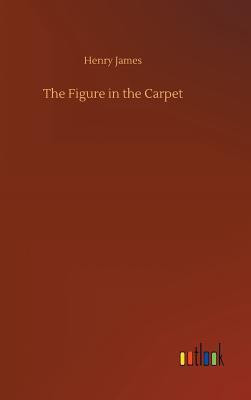 The Figure in the Carpet(English, Hardcover, James Henry)