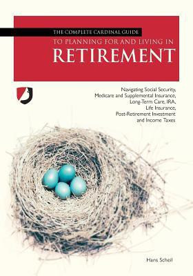 The Complete Cardinal Guide to Planning for and Living in Retirement(English, Paperback, Scheil Hans John)