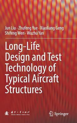 Long-Life Design and Test Technology of Typical Aircraft Structures(English, Hardcover, Liu Jun)