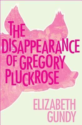 The Disappearance of Gregory Pluckrose(English, Paperback, Gundy Elizabeth)