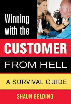 Winning with the Customer from Hell: A Survival Guide (Winning with the . . . from Hell series)(English, Paperback, Shaun Belding)