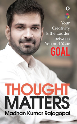 Thought Matters  - Your Creativity Is the Ladder between You and Your Goal(English, Paperback, Madhan Kumar Rajagopal)