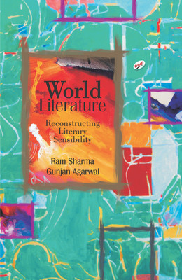 World Literature: Reconstructing Literary Sensibility(English, Hardcover, Ram Sharma, Gunjan Agarwal)