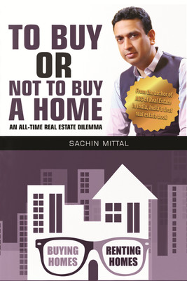 To Buy or Not to Buy a Home  - An all Time Real Estate Dilemma(English, Paperback, Sachin Mittal)