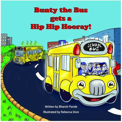 Bunty the Bus gets a Hip Hip Hooray!(English, Paperback, Rebecca Dore (Illustrations), Bharoti Pande)