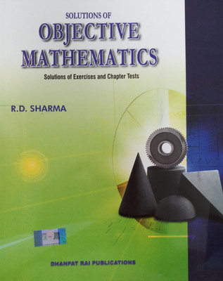 SOLUTIONS OF OBJECTIVE MATHEMATICS : SOLUTIONS OF EXERCISES AND CHAPTER TESTS(English, Paperback, R.D. SHARMA)