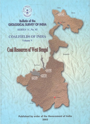 Coal Resources Of West Bengal : Bulletin Of The Geological Survey Of India Series 'A', No. 45, Coalfields Of India Vol. 5(Hardcover, Govt. of India)