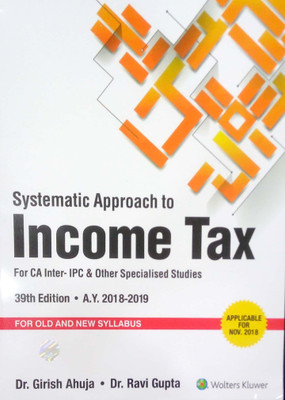 Systematic Approach to Income Tax For CA Inter - IPC & Other Specialised Studies For Old & New Syllabus(English, Paperback, Dr. Girish Ahuja,, Dr. Ravi Gupta)