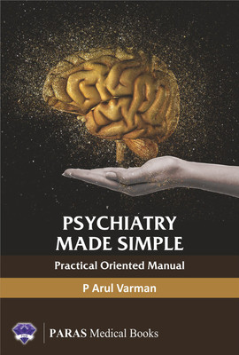 PSYCHIATRY MADE SIMPLE : Practical Oriented Manual  - Practical Oriented Manual(English, Paperback, P Arul Varman)