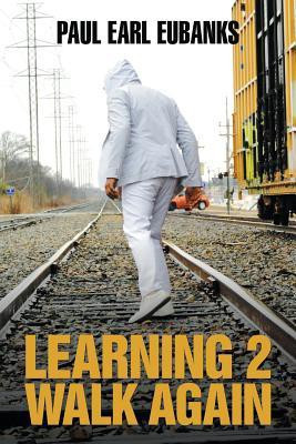 Learning 2 Walk Again(English, Paperback, Eubanks Paul Earl)