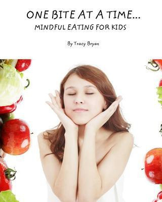 One Bite At A Time...Mindful Eating For Kids(English, Paperback, Bryan Tracy)