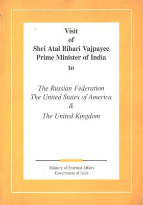 Visit Of Shri Atal Bihari Vajpayee Prime Minister Of India To The Russian Federation The US Of America & The UK(Paperback, Govt. of India)