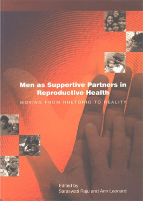 Men As Supportive Partners In Reproductive Health : Moving From Rhetoric To Reality(Paperback, Saraswati Raju and Annu Leonard)