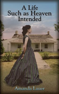 A Life Such As Heaven Intended(English, Paperback, Lauer Amanda)